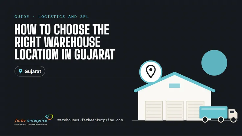 Cover image for “How to Choose the Right Warehouse Location in Gujarat”, a Farbe Warehouses guide
