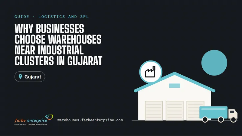 Cover image for “Why Businesses Choose Warehouses Near Industrial Clusters in Gujarat”, a Farbe Warehouses guide